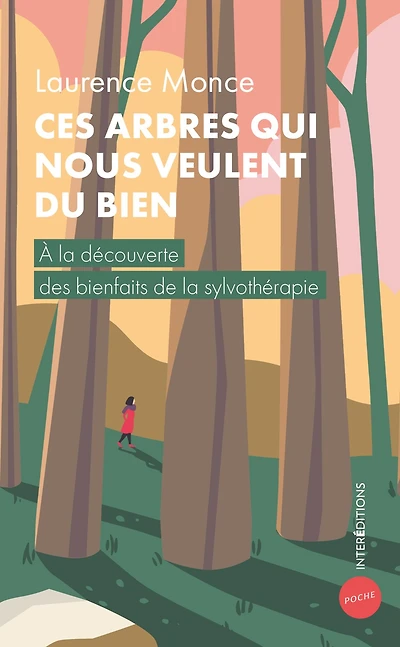 Ces arbres qui nous veulent du bien: A la découverte des bienfaits de la sylvothérapie