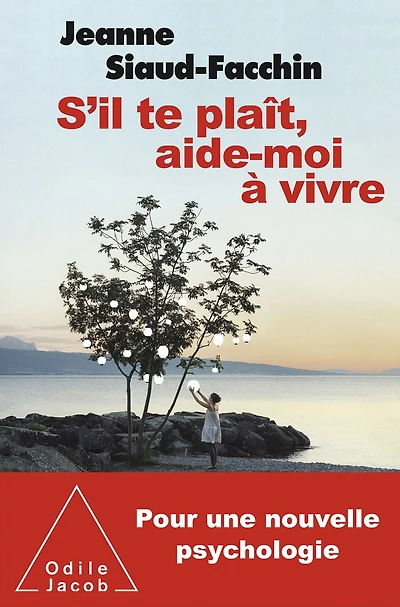 S'il te plaît, aide-moi à vivre: Pour une nouvelle psychologie