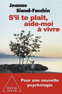 S'il te plaît, aide-moi à vivre: Pour une nouvelle psychologie