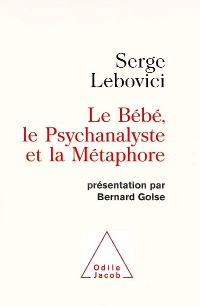 Le Bébé, le Psychanalyste et la Métaphore: Présentation par Bernard Golse