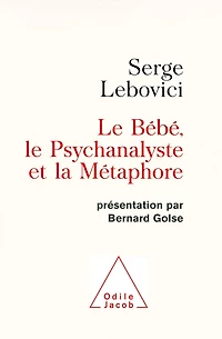 Le Bébé, le Psychanalyste et la Métaphore: Présentation par Bernard Golse