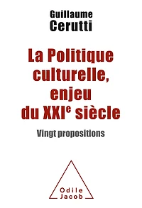 La Politique culturelle, enjeu du XXIe siècle: Vingt propositions