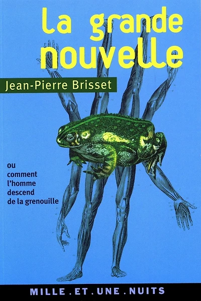 La grande nouvelle: ou comment l'homme descend de la grenouille