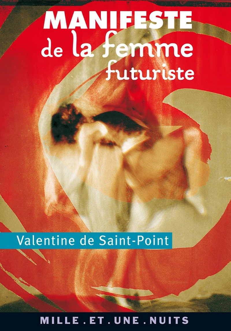 Manifeste de la Femme futuriste: suivi de Manifeste de la Luxure, Amour et Luxure, Le Théâtre de la Femme, Mes débuts chorégraphiques