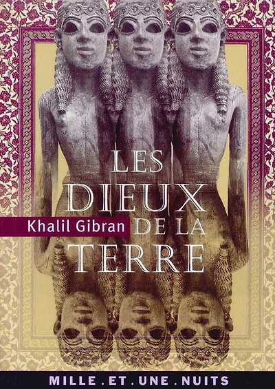 Les Dieux de la terre: Suivi de Iram, cité des Hautes Colonnes et de Lazare et sa bien-aimée