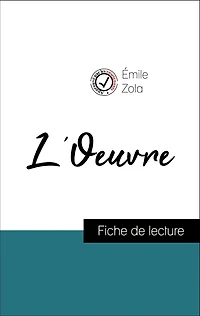 Analyse de l'ouvre : L'Oeuvre (résumé et fiche de lecture plébiscités par les enseignants sur fichedelecture.fr)