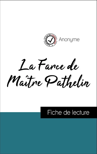 Analyse de l'ouvre : La Farce de Maître Pathelin (résumé et fiche de lecture plébiscités par les enseignants sur fichedelecture.fr)