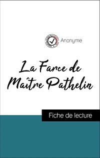 Analyse de l'ouvre : La Farce de Maître Pathelin (résumé et fiche de lecture plébiscités par les enseignants sur fichedelecture.fr)