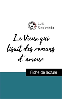 Analyse de l'ouvre : Le Vieux qui lisait des romans d'amour (résumé et fiche de lecture plébiscités par les enseignants sur fichedelecture.fr)