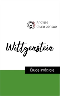 Analyse d'une pensée : Wittgenstein (résumé et fiche de lecture plébiscités par les enseignants sur fichedelecture.fr)
