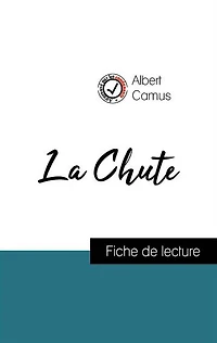 Analyse de l'ouvre : La Chute (résumé et fiche de lecture plébiscités par les enseignants sur fichedelecture.fr)