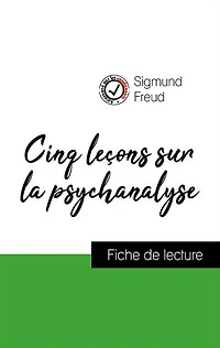 Analyse de l'ouvre : Cinq leçons sur la psychanalyse (résumé et fiche de lecture plébiscités par les enseignants sur fichedelecture.fr)