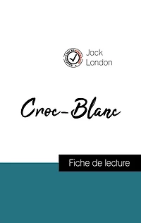Analyse de l'ouvre : Croc-Blanc (résumé et fiche de lecture plébiscités par les enseignants sur fichedelecture.fr)