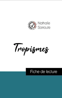 Analyse de l'ouvre : Tropismes (résumé et fiche de lecture plébiscités par les enseignants sur fichedelecture.fr)