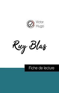 Analyse de l'ouvre : Ruy Blas (résumé et fiche de lecture plébiscités par les enseignants sur fichedelecture.fr)