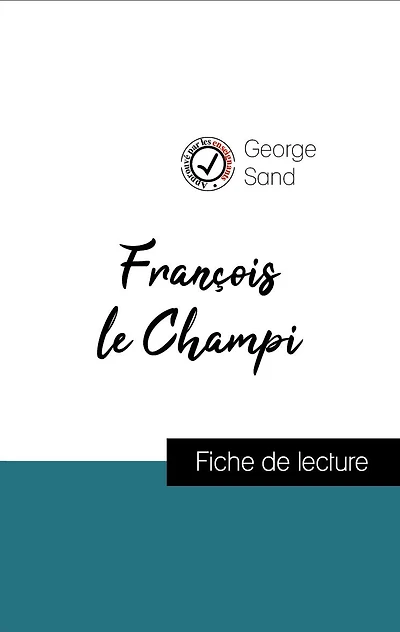 Analyse de l'ouvre : François le Champi (résumé et fiche de lecture plébiscités par les enseignants sur fichedelecture.fr)