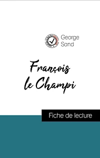 Analyse de l'ouvre : François le Champi (résumé et fiche de lecture plébiscités par les enseignants sur fichedelecture.fr)