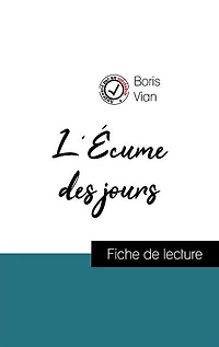 Analyse de l'ouvre : L'Écume des jours (résumé et fiche de lecture plébiscités par les enseignants sur fichedelecture.fr)