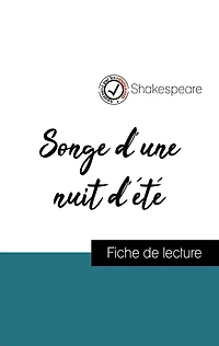 Analyse de l'ouvre : Songe d'une nuit d'été (résumé et fiche de lecture plébiscités par les enseignants sur fichedelecture.fr)