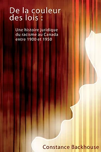De la couleur des lois: Une histoire juridique du racisme au Canada entre 1900 et 1950