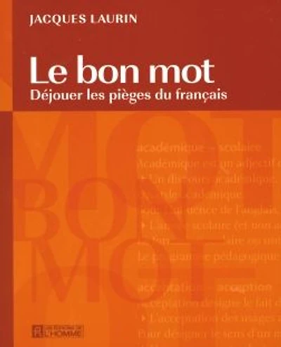 Le bon mot: Déjouer les pièges du français