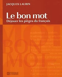 Le bon mot: Déjouer les pièges du français