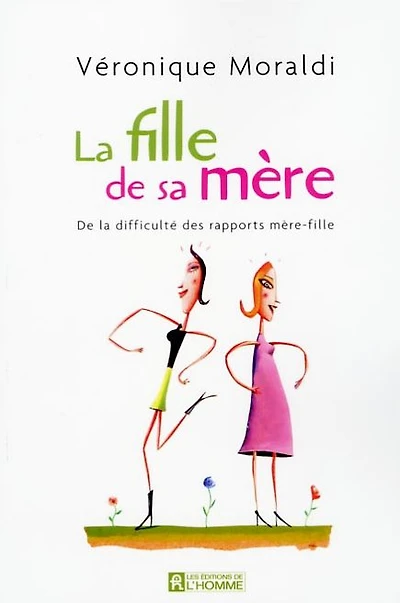 La fille de sa mère: De la difficulté des rapports mère-fille