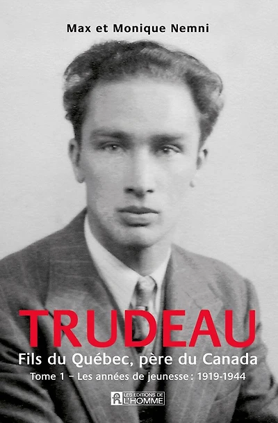 Trudeau. Fils du Québec, père du Canada - Tome 1: Les années de jeunesses : 1919-1944