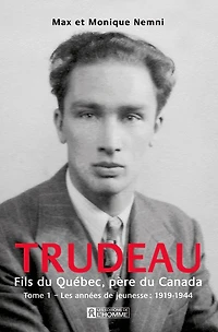 Trudeau. Fils du Québec, père du Canada - Tome 1: Les années de jeunesses : 1919-1944