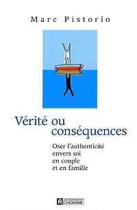 Vérité ou conséquences: Oser l'authenticité envers soi, en couple et famille