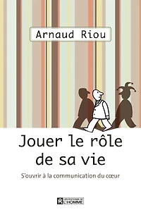 Jouer le rôle de sa vie: S'ouvrir à la communication du coeur