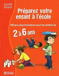 Préparez votre enfant à l'école: 500 jeux psychomoteur pour les enfant de 2 à 6 ans