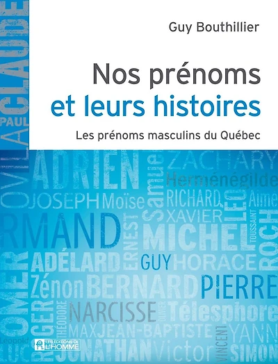 Nos prénoms et leurs histoires - Tome 1: Les prénoms masculin du Québec