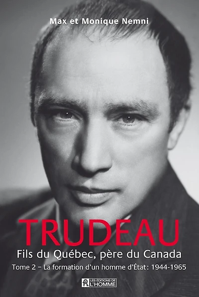 Trudeau. Fils du Québec, père du Canada - Tome 2: La formation d'un homme d'État: 1944-1965