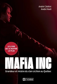 Mafia inc.: Grandeur et misère du clan sicilien au Québec