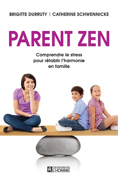 Parent zen: Comprendre le stress pour rétablir l'harmonie en famille