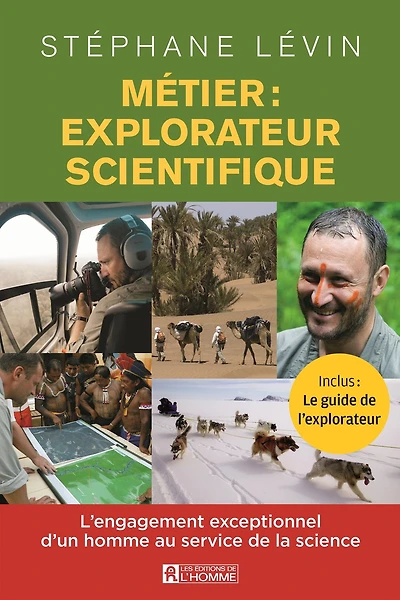 Métier: explorateur scientifique: L'engagement exceptionnel d'un homme au service de la science
