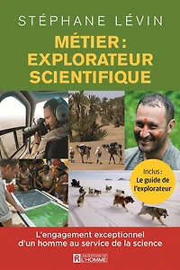 Métier: explorateur scientifique: L'engagement exceptionnel d'un homme au service de la science