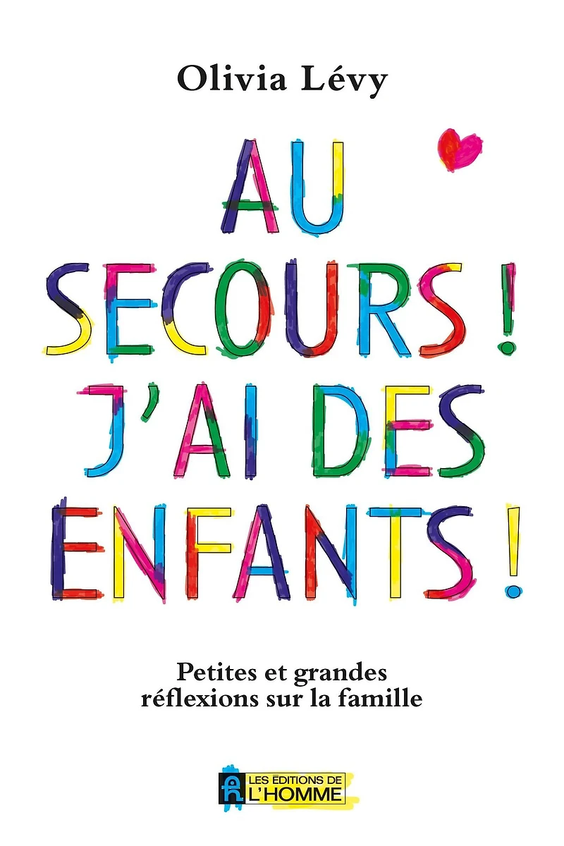 Au secours! J'ai des enfants!: Petites et grandes réflexions sur la famille