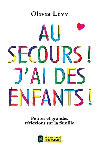 Au secours! J'ai des enfants!: Petites et grandes réflexions sur la famille