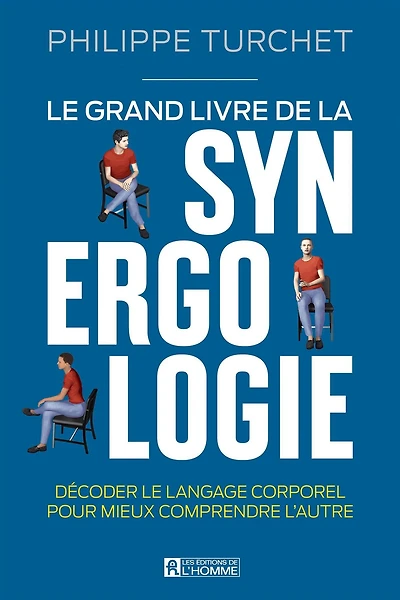 Le grand livre de la synergologie: Décoder le langage corporel pour améliorer la relation