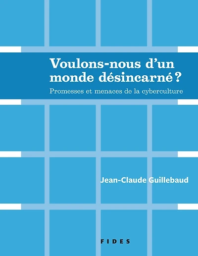 Voulons-nous d'un monde désincarné??: Promesses et menaces de la cyberculture