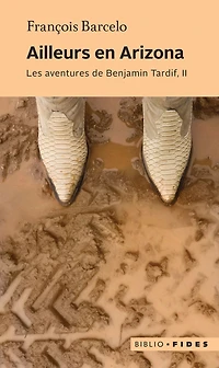 Ailleurs en Arizona: Les aventures de Benjamin Tardif, II