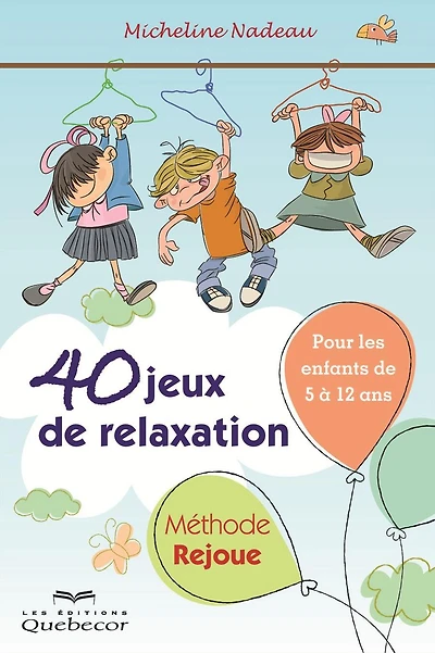 40 jeux de relaxation. Méthode Rejoue: Pour enfant de 5 à 12 ans