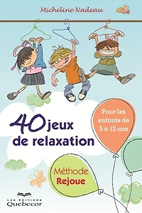 40 jeux de relaxation. Méthode Rejoue: Pour enfant de 5 à 12 ans