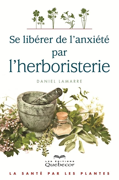 Se libérer de l'anxiété par l'herboristerie: La santé par les plantes