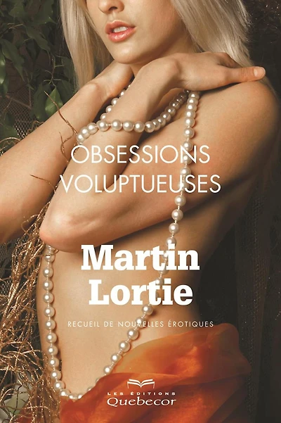 Obsessions voluptueuses: Recueil de nouvelles érotiques
