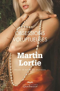Obsessions voluptueuses: Recueil de nouvelles érotiques