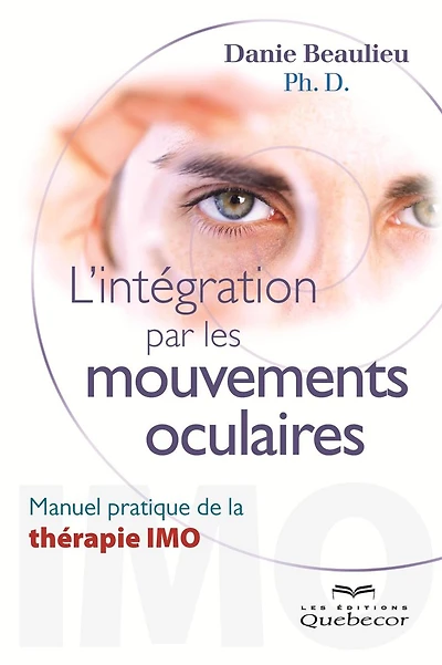 L'intégration par les mouvements oculaires: Manuel pratique de la thérapie IMO