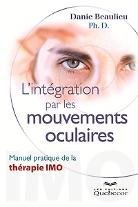 L'intégration par les mouvements oculaires: Manuel pratique de la thérapie IMO
